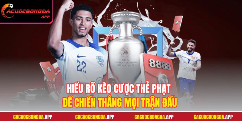 Hiểu rõ kèo cược thẻ phạt để chiến thắng mọi trận đấu